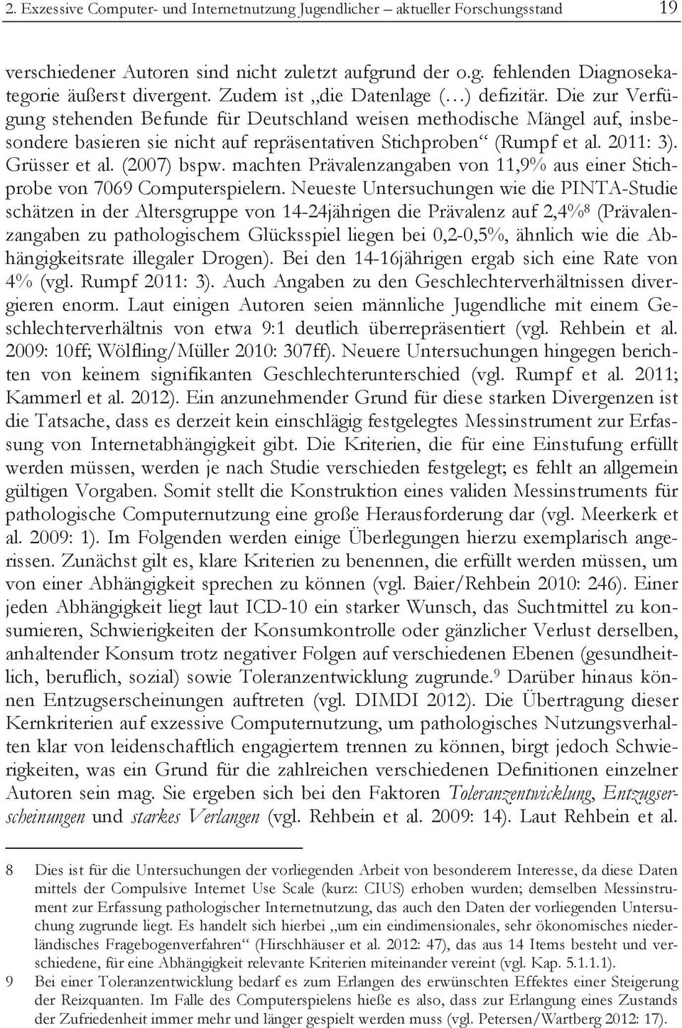 2011: 3). Grüsser et al. (2007) bspw. machten Prävalenzangaben von 11,9% aus einer Stichprobe von 7069 Computerspielern.