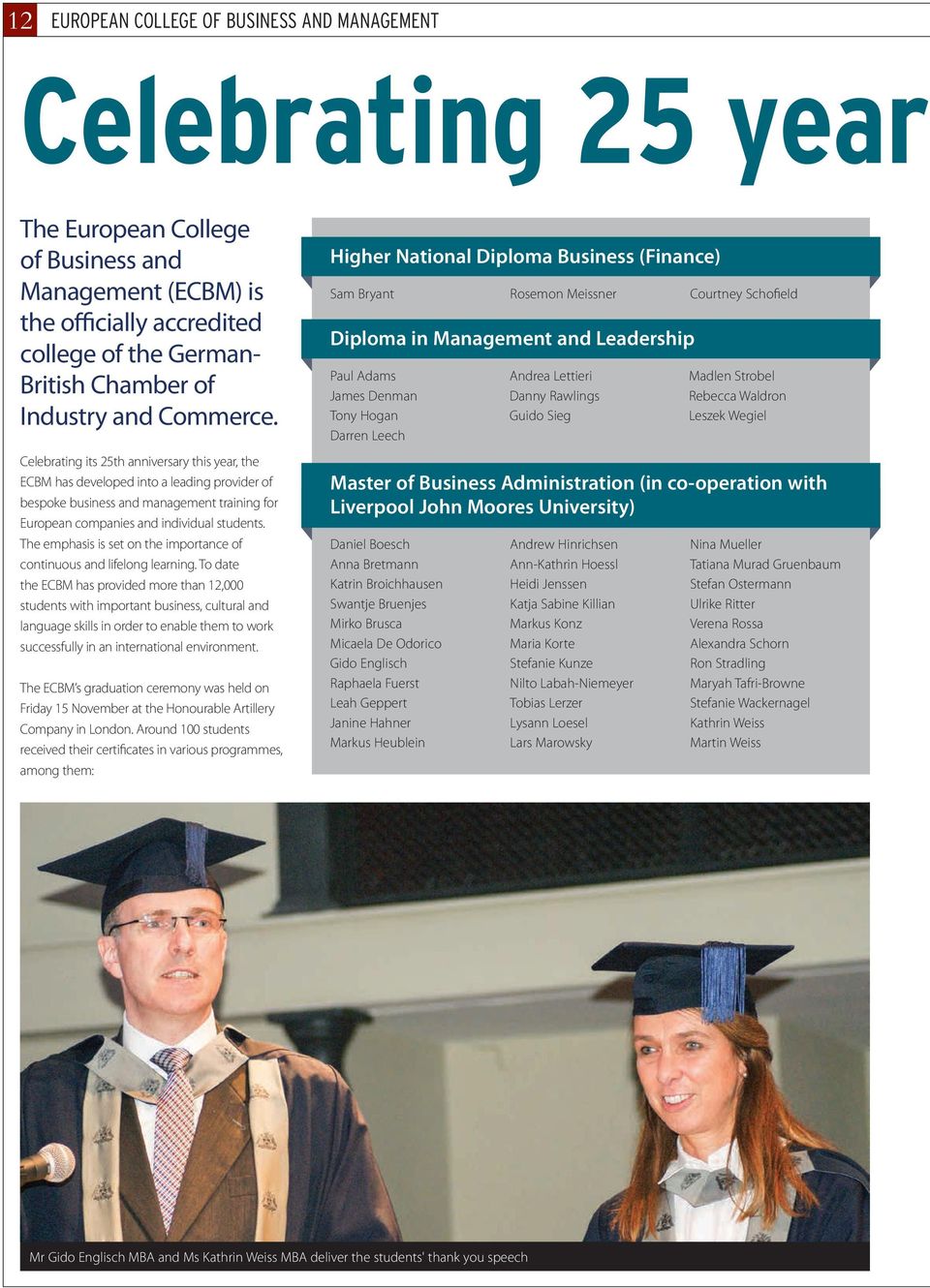 Celebrating its 25th anniversary this year, the ECBM has developed into a leading provider of bespoke business and management training for European companies and individual students.
