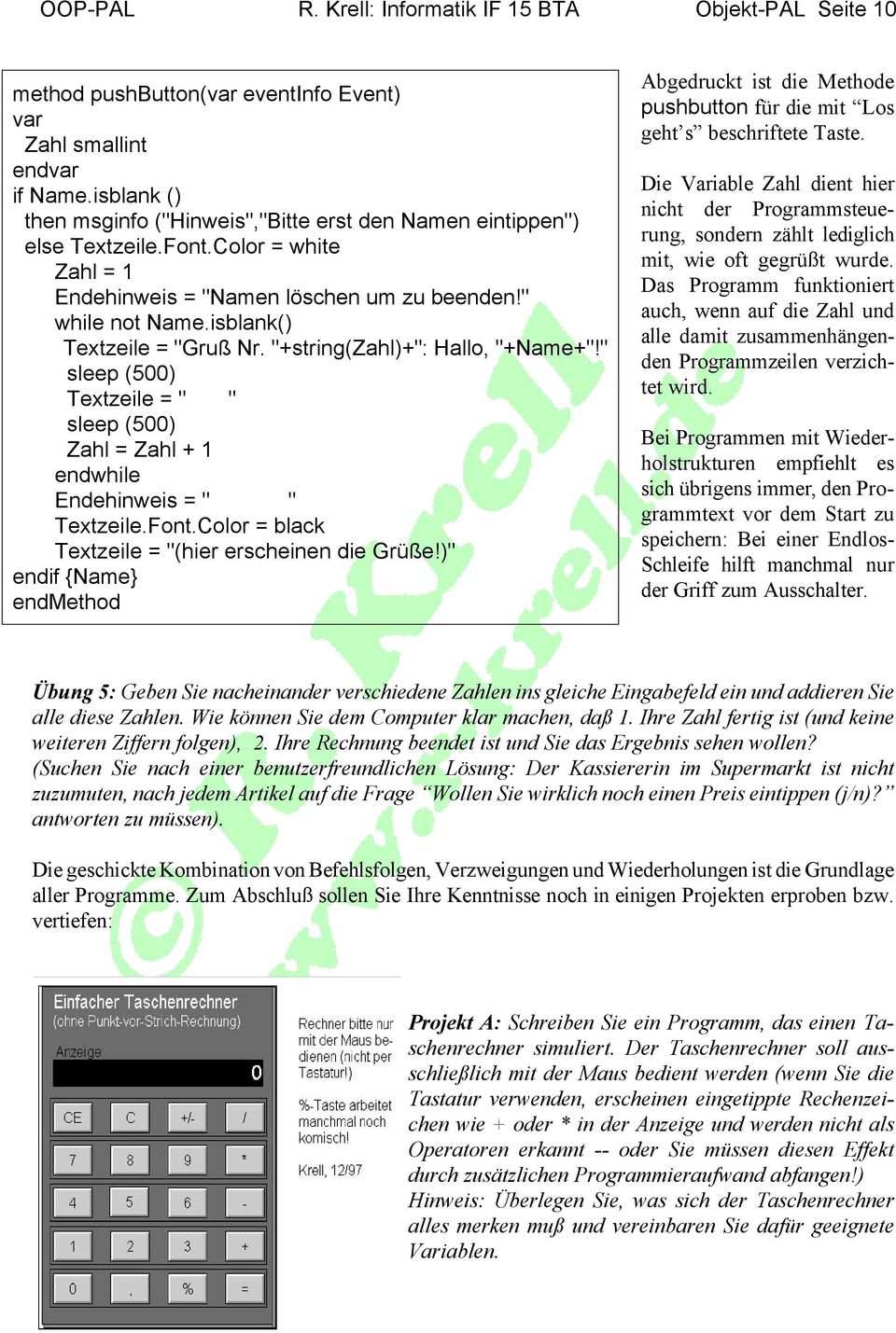 isblank() Textzeile = "Gruß Nr. "+string(zahl)+": Hallo, "+Name+"!" sleep (500) Textzeile = " " sleep (500) Zahl = Zahl + 1 endwhile Endehinweis = " " Textzeile.Font.