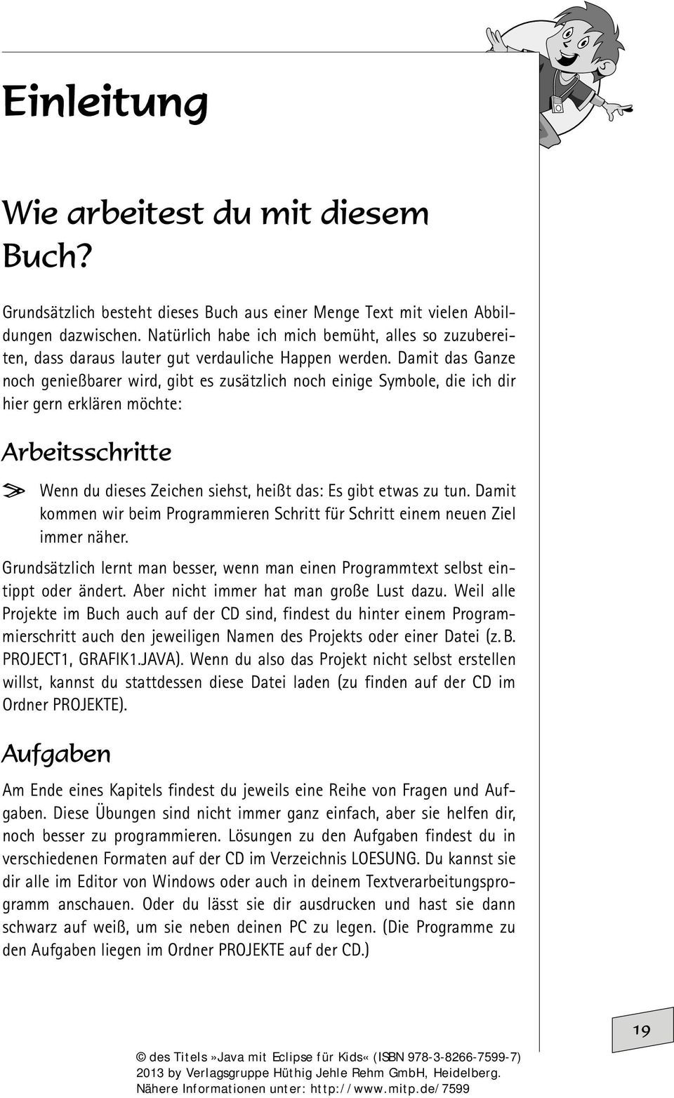 Damit das Ganze noch genießbarer wird, gibt es zusätzlich noch einige Symbole, die ich dir hier gern erklären möchte: Arbeitsschritte > Wenn du dieses Zeichen siehst, heißt das: Es gibt etwas zu tun.