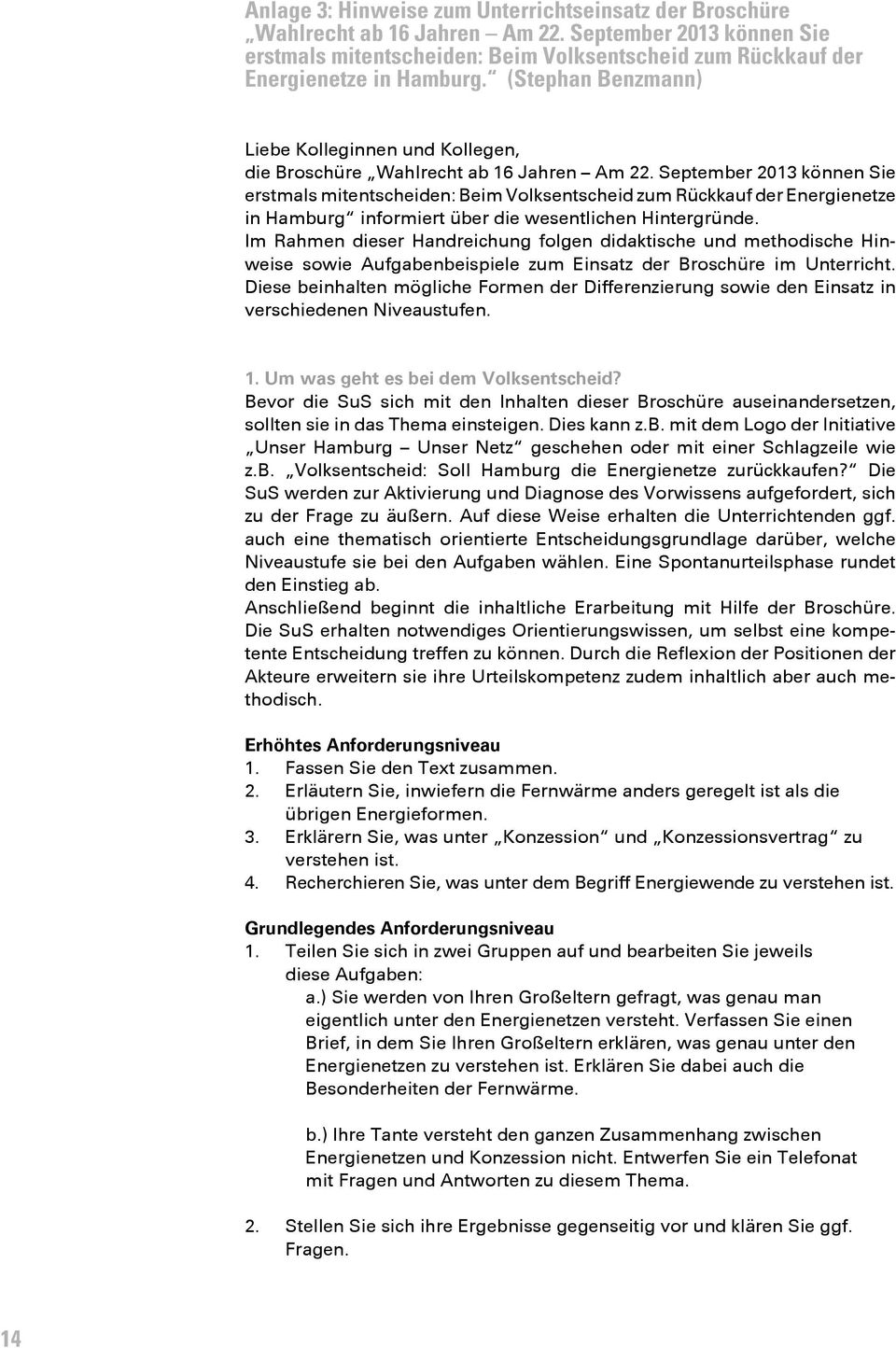 September 2013 können Sie erstmals mitentscheiden: Beim Volksentscheid zum Rückkauf der Energienetze in Hamburg informiert über die wesentlichen Hintergründe.
