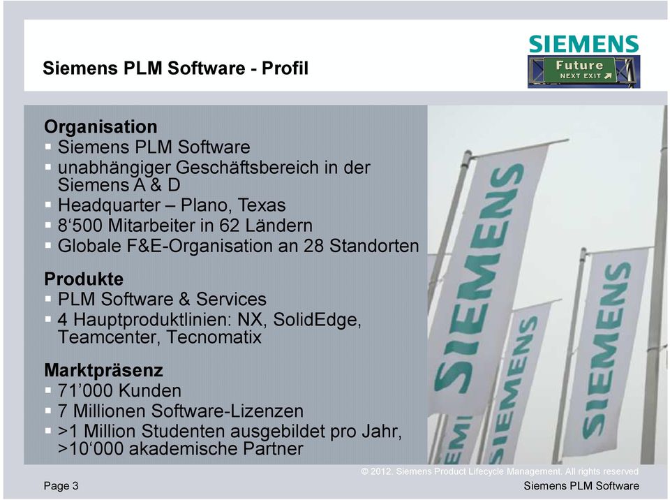 Services 4 Hauptproduktlinien: NX, SolidEdge, Teamcenter, Tecnomatix Marktpräsenz 71 000 Kunden 7