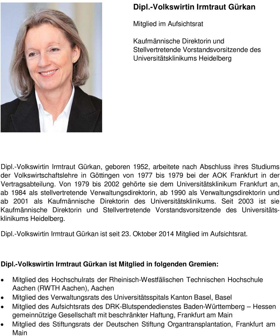 Von 1979 bis 2002 gehörte sie dem Universitätsklinikum Frankfurt an, ab 1984 als stellvertretende Verwaltungsdirektorin, ab 1990 als Verwaltungsdirektorin und ab 2001 als Kaufmännische Direktorin des