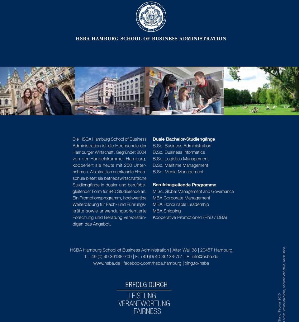 Ein Promotionsprogramm, hochwertige Weiterbildung für Fach- und Führungskräfte sowie anwendungsorientierte Forschung und Beratung vervollständigen das Angebot. Duale Bachelor-Studiengänge B.Sc.