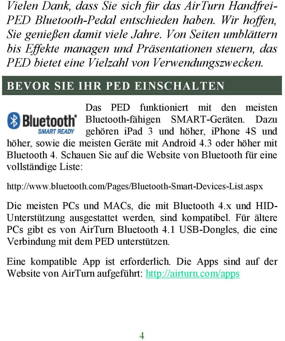 BEVOR SIE IHR PED EINSCHALTEN Das PED funktioniert mit den meisten Bluetooth-fähigen SMART-Geräten. Dazu gehören ipad 3 und höher, iphone 4S und höher, sowie die meisten Geräte mit Android 4.