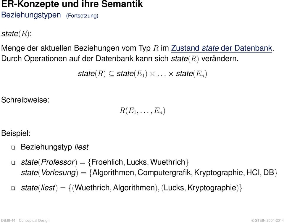 .., E n ) Beispiel: Beziehungstyp liest state(professor) = {Froehlich, Lucks, Wuethrich} state(vorlesung) = {Algorithmen,