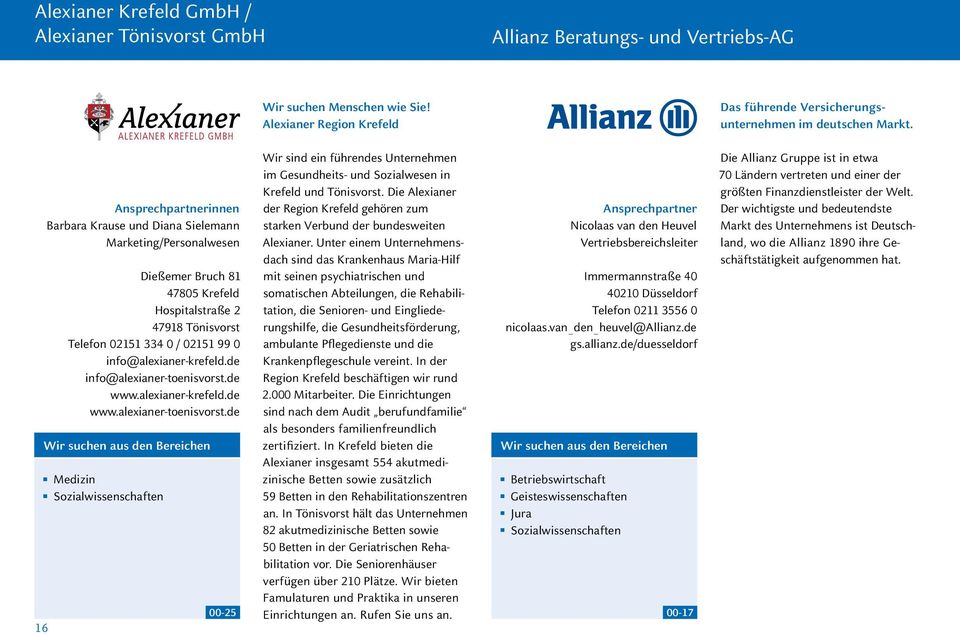 de info@alexianer-toenisvorst.de www.alexianer-krefeld.de www.alexianer-toenisvorst.de Medizin Sozialwissenschaften 00-25 Wir sind ein führendes Unternehmen im Gesundheits- und Sozialwesen in Krefeld und Tönisvorst.