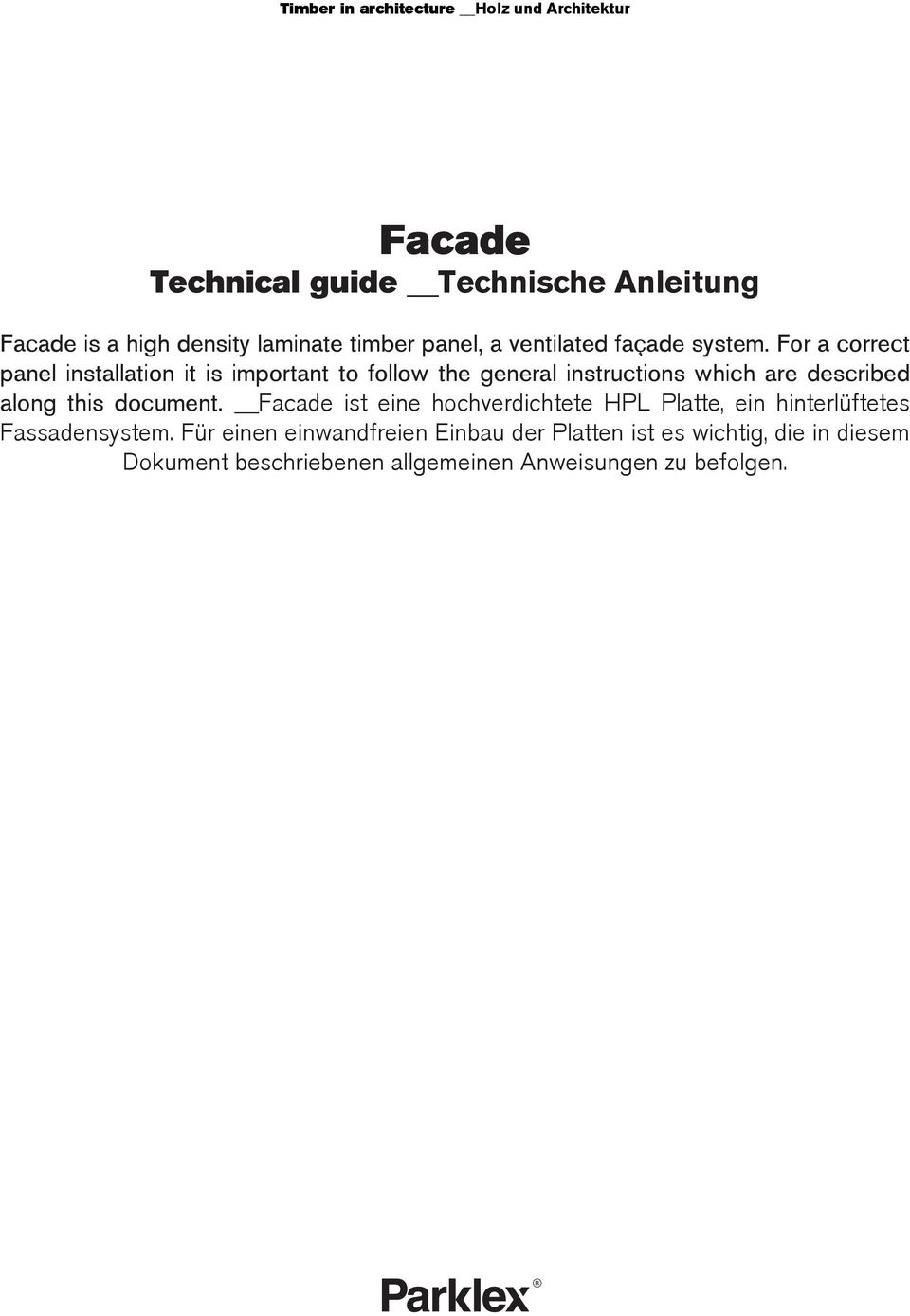 For a correct panel installation it is important to follow the general instructions which are described along this document.