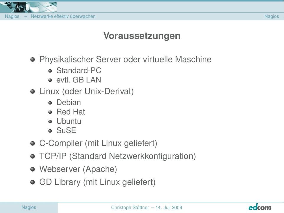 GB LAN Linux (oder Unix-Derivat) Debian Red Hat Ubuntu SuSE C-Compiler (mit