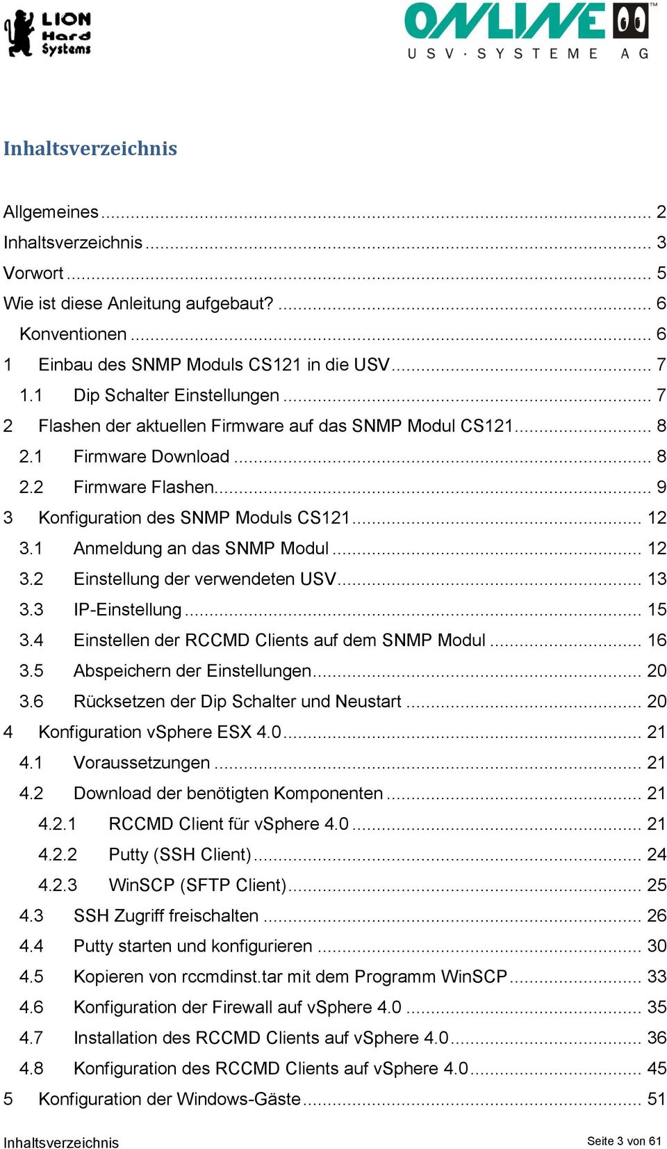 1 Anmeldung an das SNMP Modul... 12 3.2 Einstellung der verwendeten USV... 13 3.3 IP-Einstellung... 15 3.4 Einstellen der RCCMD Clients auf dem SNMP Modul... 16 3.5 Abspeichern der Einstellungen.
