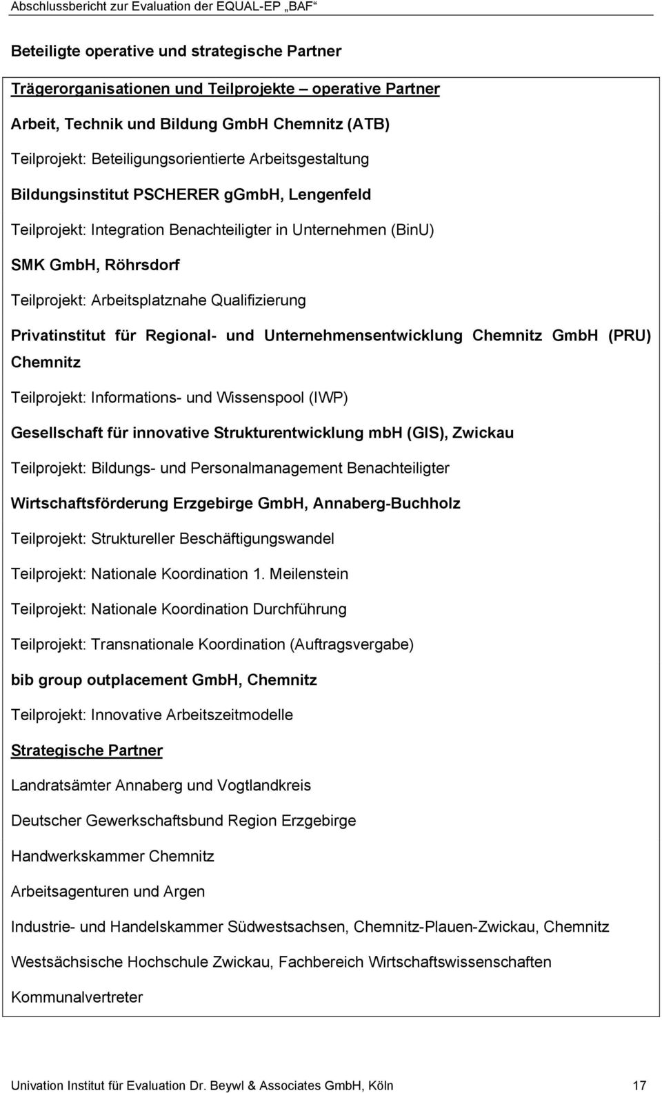 Privatinstitut für Regional- und Unternehmensentwicklung Chemnitz GmbH (PRU) Chemnitz Teilprojekt: Informations- und Wissenspool (IWP) Gesellschaft für innovative Strukturentwicklung mbh (GIS),