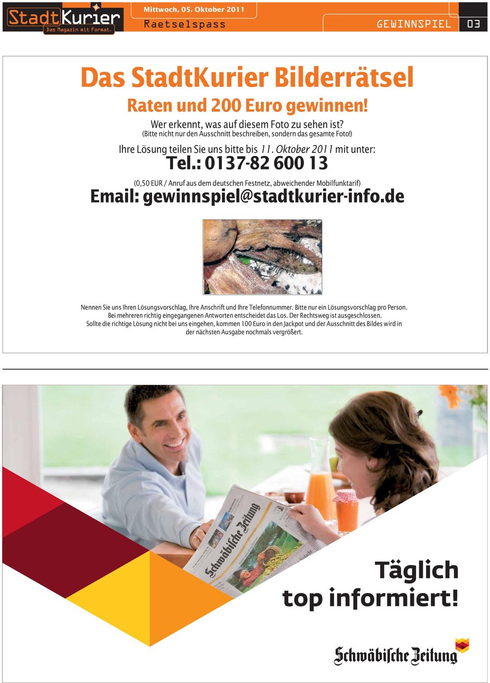 : 0137-82 600 13 (0,50 EUR / Anruf aus dem deutschen Festnetz, abweichender Mobilfunktarif) Email: gewinnspiel@stadtkurier-info.