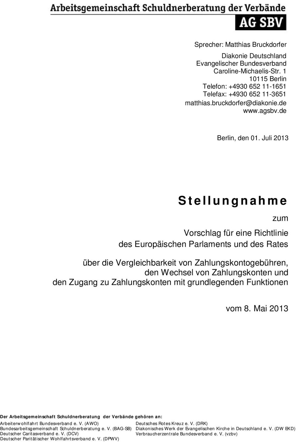 Juli 2013 Stellungnahme zum Vorschlag für eine Richtlinie des Europäischen Parlaments und des Rates über die Vergleichbarkeit von Zahlungskontogebühren, den Wechsel von Zahlungskonten und den Zugang