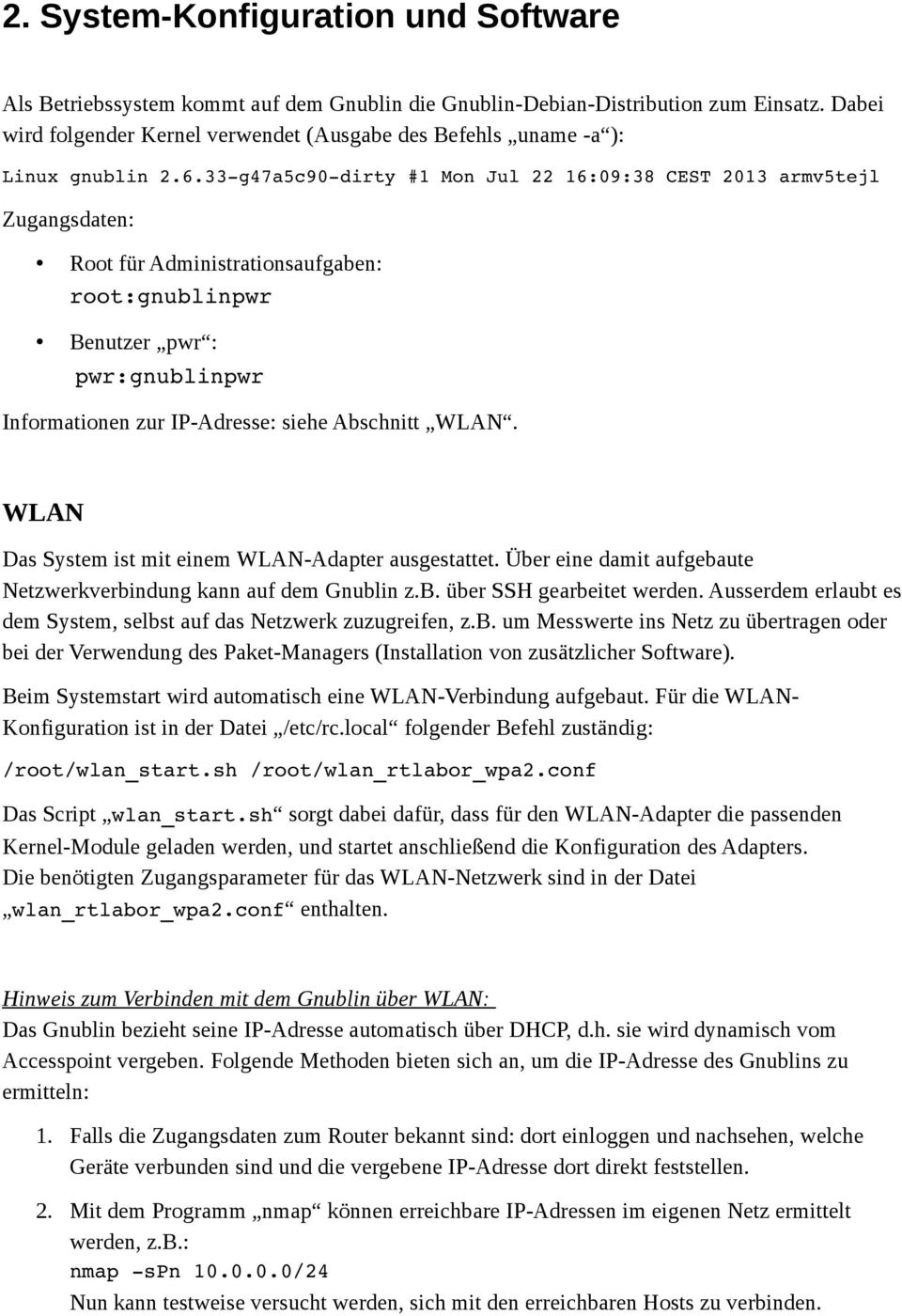 33 g47a5c90 dirty #1 Mon Jul 22 16:09:38 CEST 2013 armv5tejl Zugangsdaten: Root für Administrationsaufgaben: root:gnublinpwr Benutzer pwr : pwr:gnublinpwr Informationen zur IP-Adresse: siehe