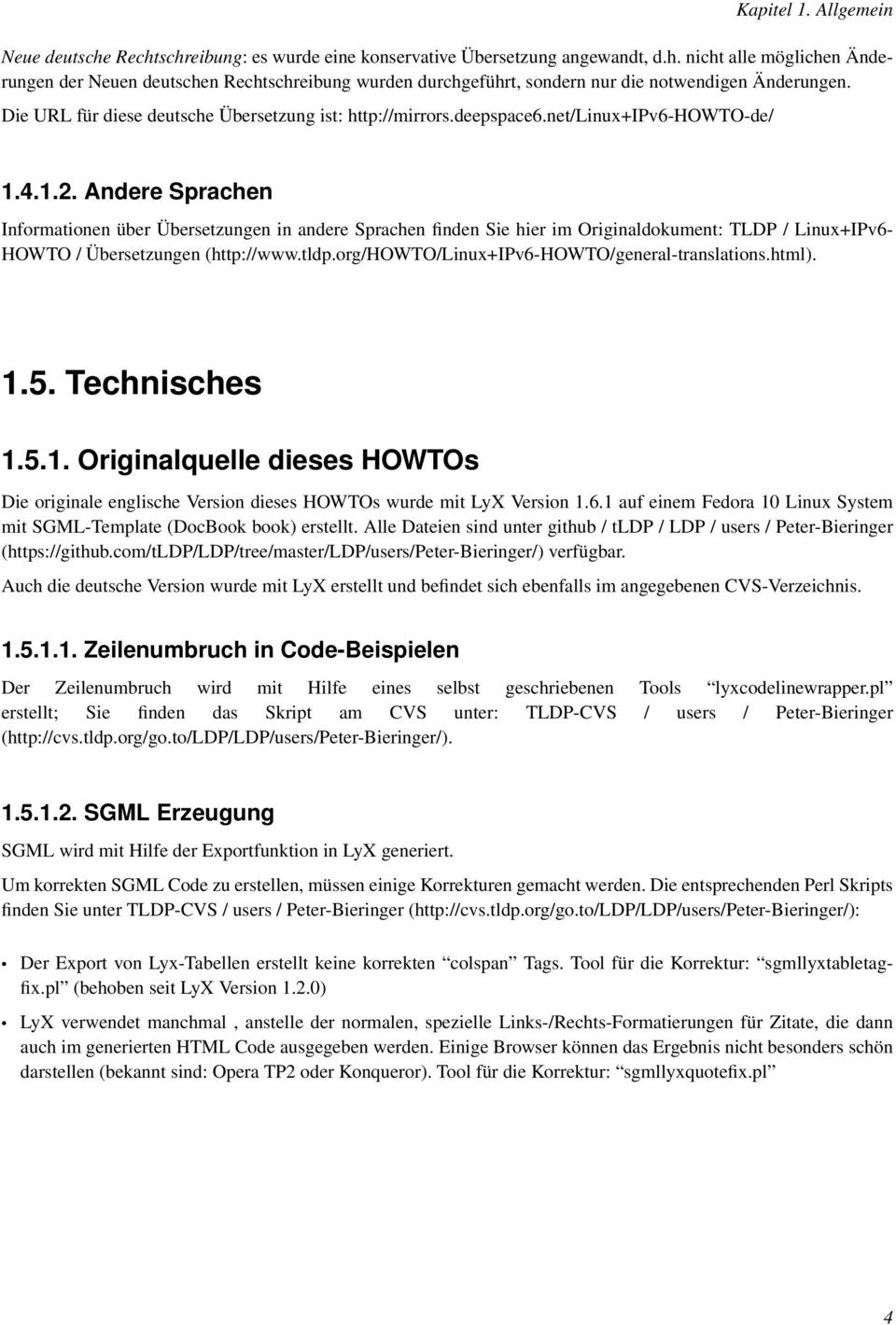 Andere Sprachen Informationen über Übersetzungen in andere Sprachen finden Sie hier im Originaldokument: TLDP / Linux+IPv6- HOWTO / Übersetzungen (http://www.tldp.