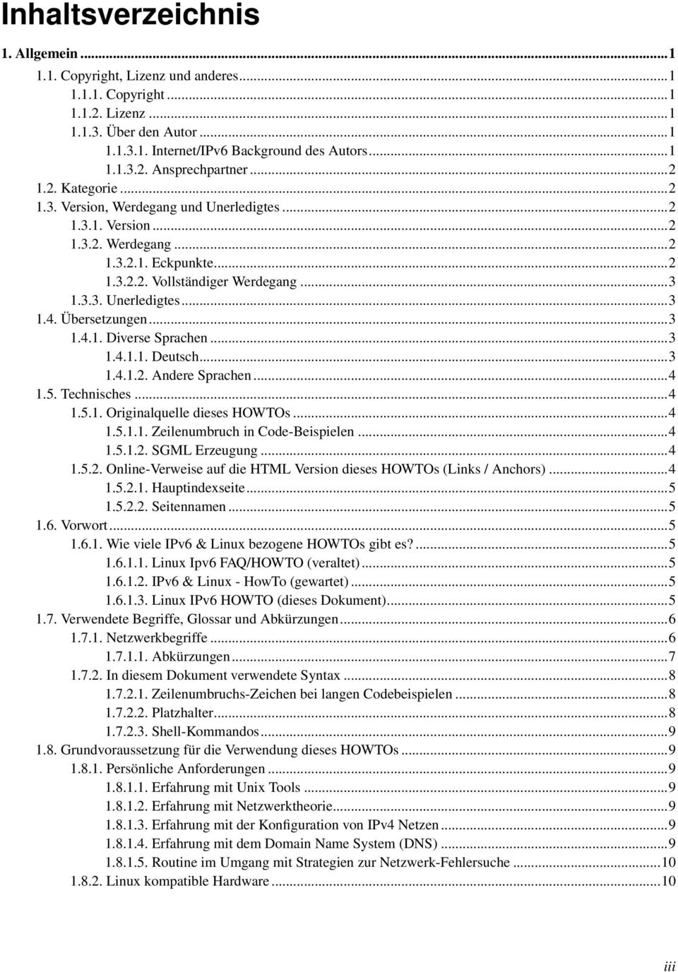 Übersetzungen...3 1.4.1. Diverse Sprachen...3 1.4.1.1. Deutsch...3 1.4.1.2. Andere Sprachen...4 1.5. Technisches...4 1.5.1. Originalquelle dieses HOWTOs...4 1.5.1.1. Zeilenumbruch in Code-Beispielen.