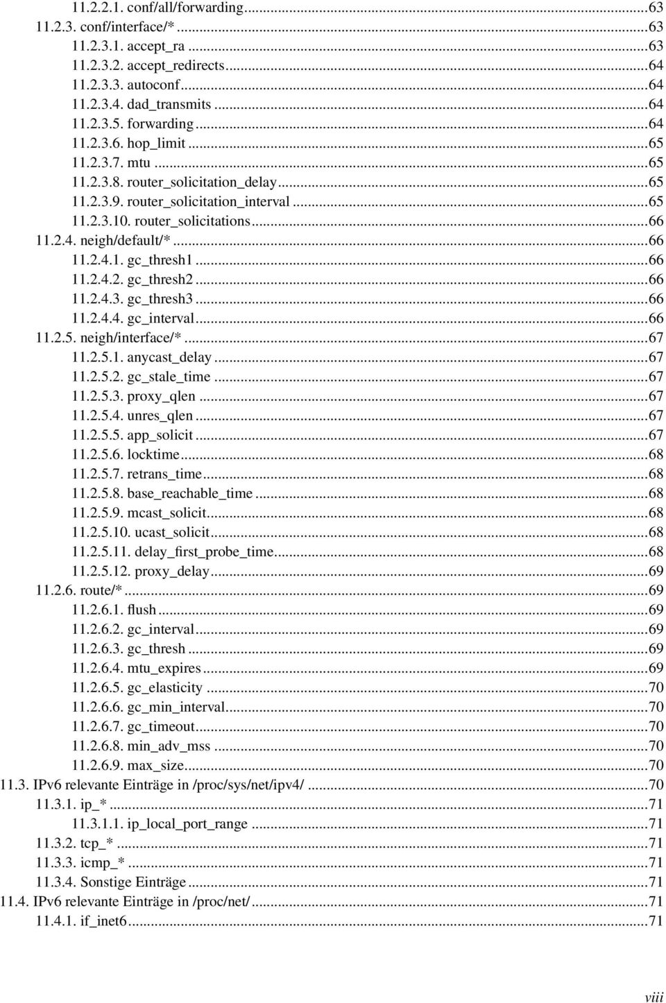 ..66 11.2.4.1. gc_thresh1...66 11.2.4.2. gc_thresh2...66 11.2.4.3. gc_thresh3...66 11.2.4.4. gc_interval...66 11.2.5. neigh/interface/*...67 11.2.5.1. anycast_delay...67 11.2.5.2. gc_stale_time...67 11.2.5.3. proxy_qlen.