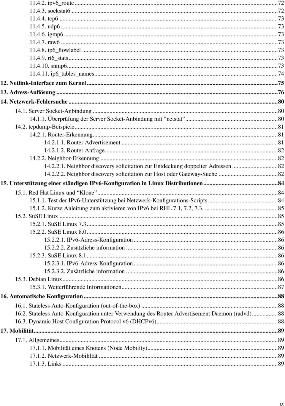 ..81 14.2.1. Router-Erkennung...81 14.2.1.1. Router Advertisement...81 14.2.1.2. Router Anfrage...82 14.2.2. Neighbor-Erkennung...82 14.2.2.1. Neighbor discovery solicitation zur Entdeckung doppelter Adressen.