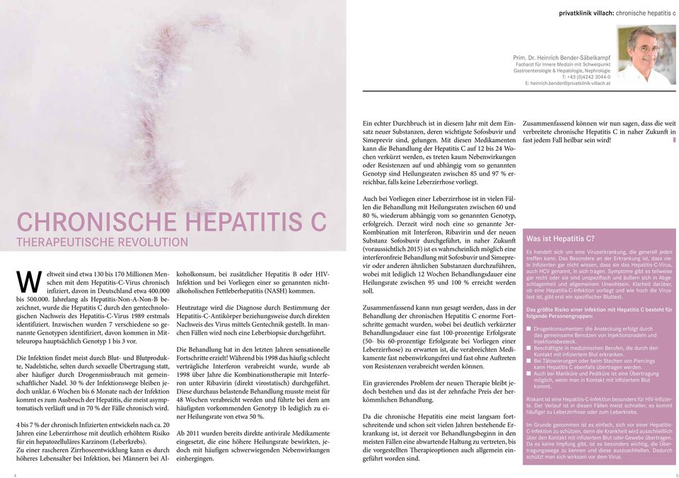 at Chronische Hepatitis C Therapeutische Revolution eltweit sind etwa 130 bis 170 Millionen Menschen mit dem Hepatitis-C-Virus chronisch infiziert, davon in Deutschland etwa 400.000 