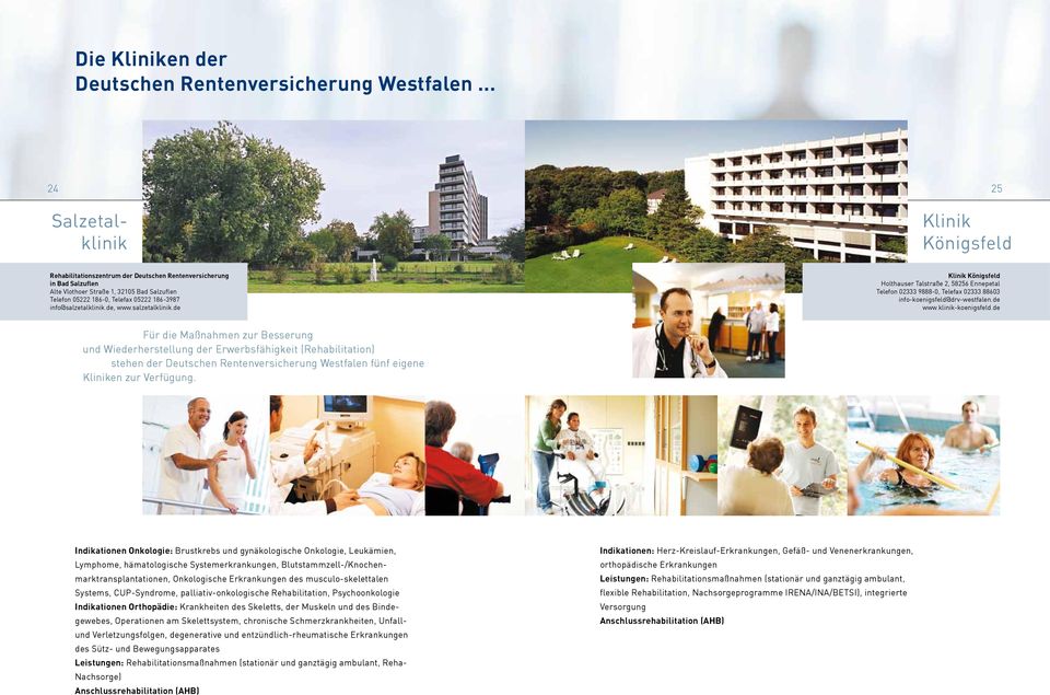 186-3987 info@salzetalklinik.de, www.salzetalklinik.de Klinik Königsfeld Holthauser Talstraße 2, 58256 Ennepetal Telefon 02333 9888-0, Telefax 02333 88603 info-koenigsfeld@drv-westfalen.de www.