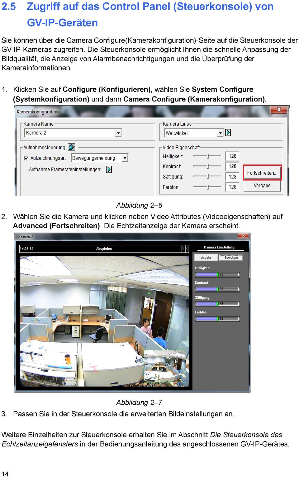 Klicken Sie auf Configure (Konfigurieren), wählen Sie System Configure (Systemkonfiguration) und dann Camera Configure (Kamerakonfiguration). Abbildung 2 6 2.