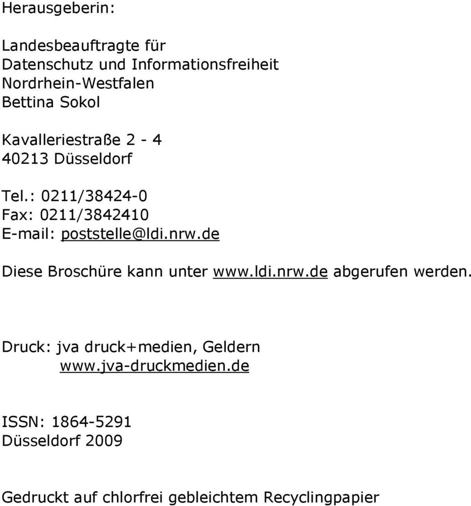 : 0211/38424-0 Fax: 0211/3842410 E-mail: poststelle@ldi.nrw.de Diese Broschüre kann unter www.ldi.nrw.de abgerufen werden.