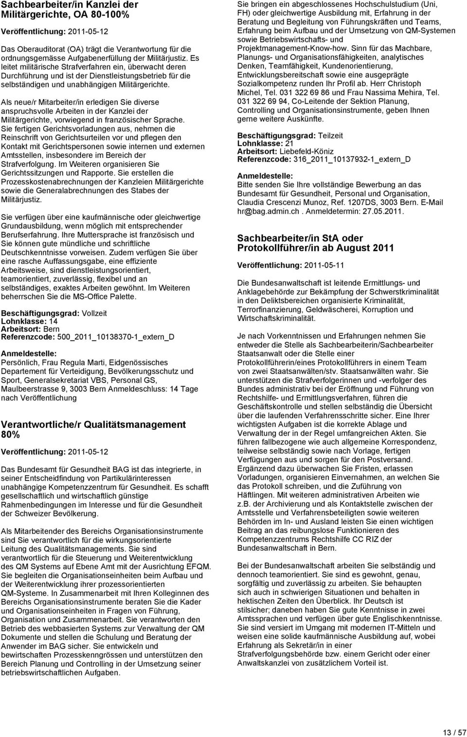 Als neue/r Mitarbeiter/in erledigen Sie diverse anspruchsvolle Arbeiten in der Kanzlei der Militärgerichte, vorwiegend in französischer Sprache.