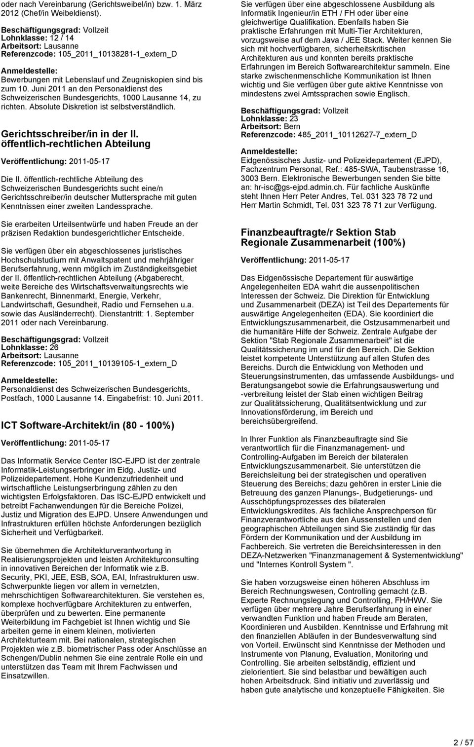 Juni 2011 an den Personaldienst des Schweizerischen Bundesgerichts, 1000 Lausanne 14, zu richten. Absolute Diskretion ist selbstverständlich. Gerichtsschreiber/in in der II.