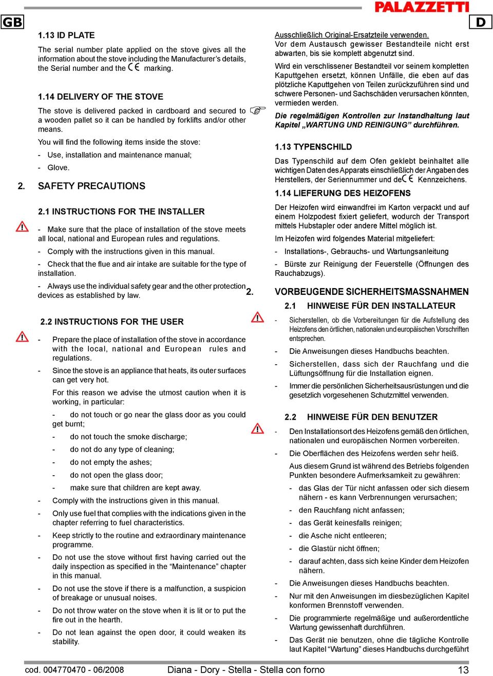 1 Instructions for the installer - Make sure that the place of installation of the stove meets all local, national and European rules and regulations.
