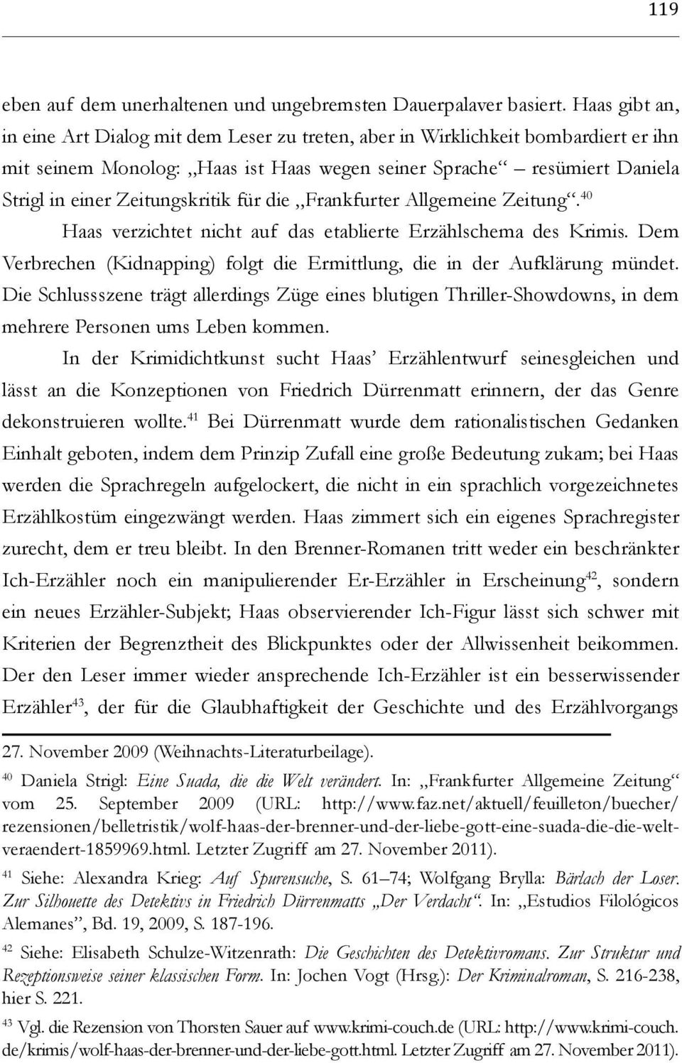 Zeitungskritik für die Frankfurter Allgemeine Zeitung. 40 Haas verzichtet nicht auf das etablierte Erzählschema des Krimis.