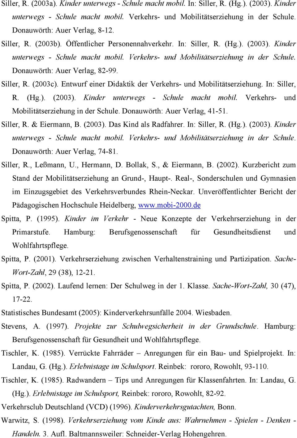 Verkehrs- und Mobilitätserziehung in der Schule. Donauwörth: Auer Verlag, 82-99. Siller, R. (2003c). Entwurf einer Didaktik der Verkehrs- und Mobilitätserziehung. In: Siller, R. (Hg.). (2003).