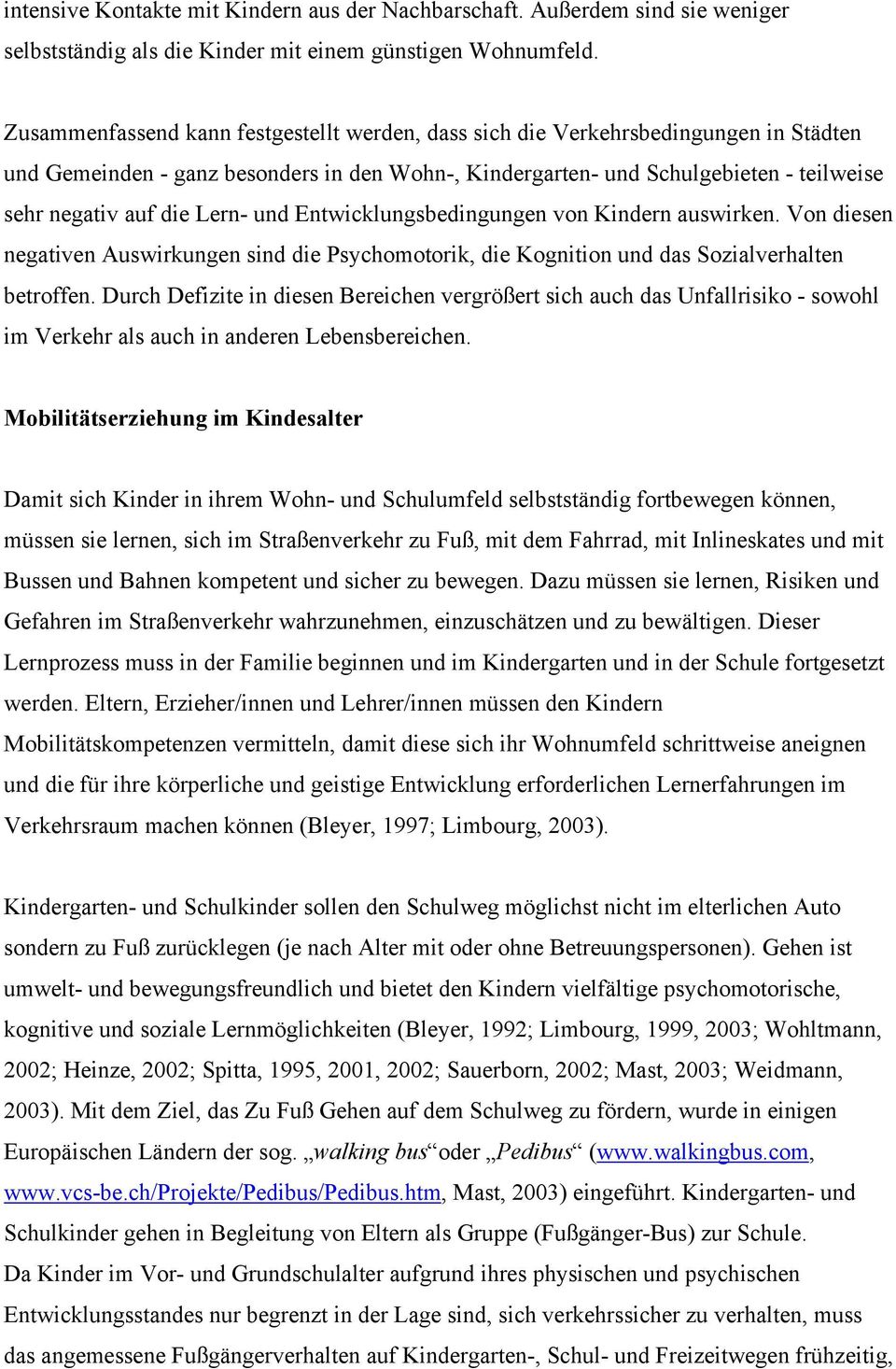 Lern- und Entwicklungsbedingungen von Kindern auswirken. Von diesen negativen Auswirkungen sind die Psychomotorik, die Kognition und das Sozialverhalten betroffen.