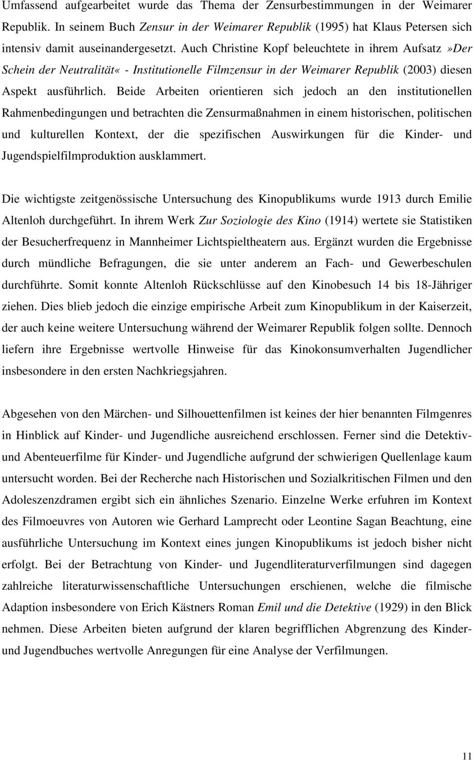 Auch Christine Kopf beleuchtete in ihrem Aufsatz»Der Schein der Neutralität«- Institutionelle Filmzensur in der Weimarer Republik (2003) diesen Aspekt ausführlich.