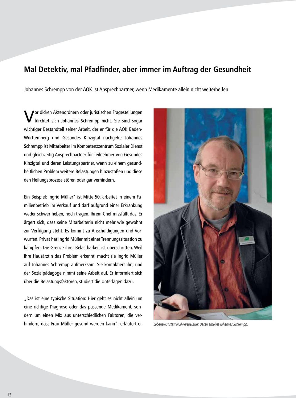 Sie sind sogar wichtiger Bestandteil seiner Arbeit, der er für die AOK Baden- Württemberg und Gesundes Kinzigtal nachgeht: Johannes Schrempp ist Mitarbeiter im Kompetenzzentrum Sozialer Dienst und