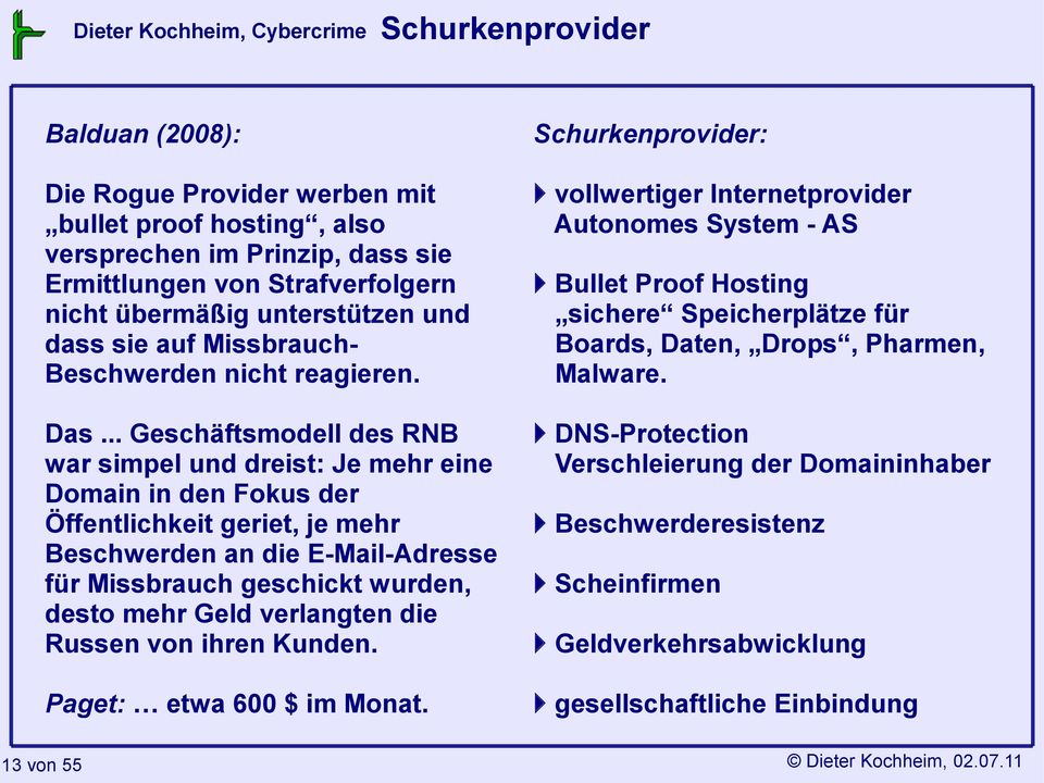 .. Geschäftsmodell des RNB war simpel und dreist: Je mehr eine Domain in den Fokus der Öffentlichkeit geriet, je mehr Beschwerden an die E-Mail-Adresse für Missbrauch geschickt wurden, desto mehr