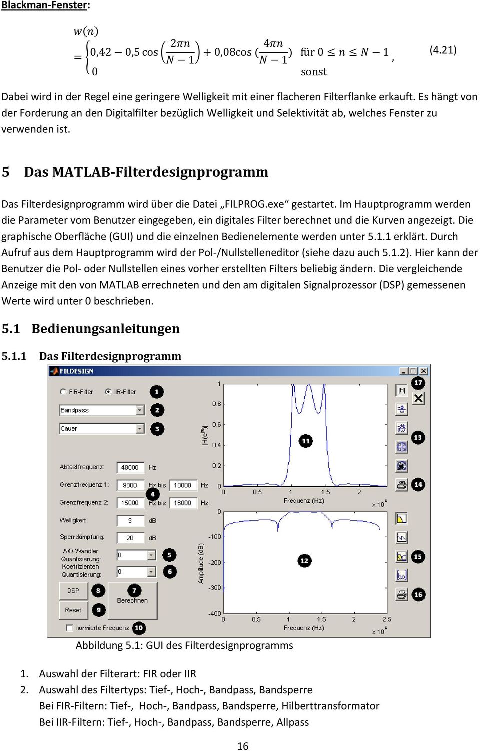 5 Das MATLAB Filterdesignprogramm Das Filterdesignprogramm wird über die Datei FILPROG.exe gestartet.