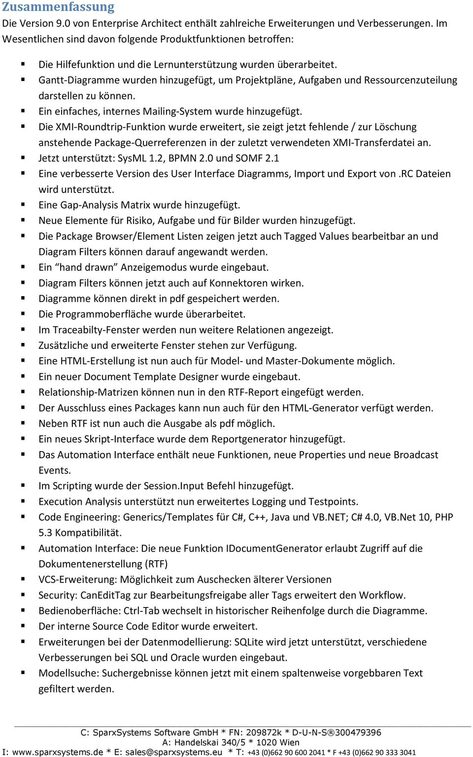 Gantt-Diagramme wurden hinzugefügt, um Projektpläne, Aufgaben und Ressourcenzuteilung darstellen zu können. Ein einfaches, internes Mailing-System wurde hinzugefügt.