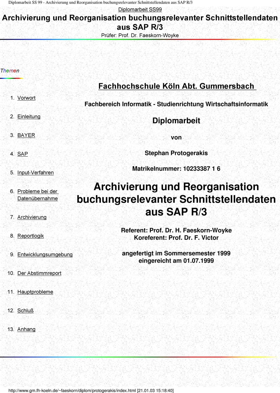 BAYER Fachbereich Informatik - Studienrichtung Wirtschaftsinformatik Diplomarbeit von 4. SAP Stephan Protogerakis 5. Input-Verfahren 6. Probleme bei der Datenübernahme 7. Archivierung 8.