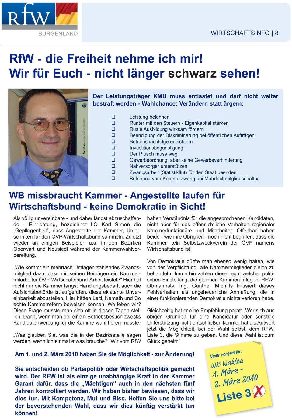 wirksam fördern Beendigung der Diskriminerung bei öffentlichen Aufträgen Betriebsnachfolge erleichtern Investitionsbegünstigung Der Pfusch muss weg Gewerbeordnung, aber keine Gewerbeverhinderung