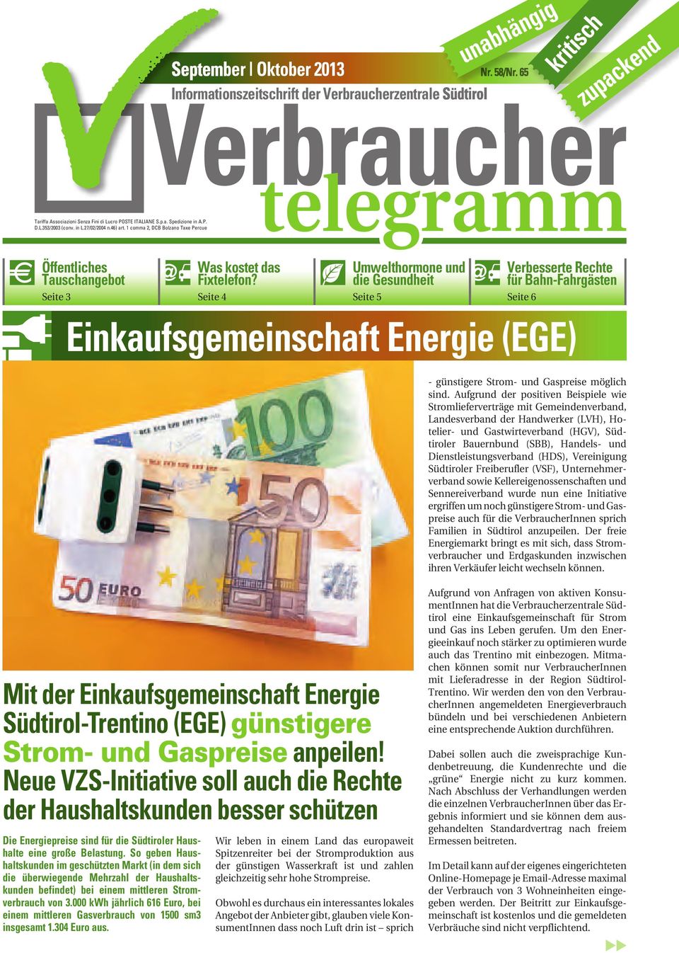Seite 4 Umwelthormone und die Gesundheit Seite 5 Verbesserte Rechte für Bahn-Fahrgästen Seite 6 Einkaufsgemeinschaft Energie (EGE) - günstigere Strom- und Gaspreise möglich sind.