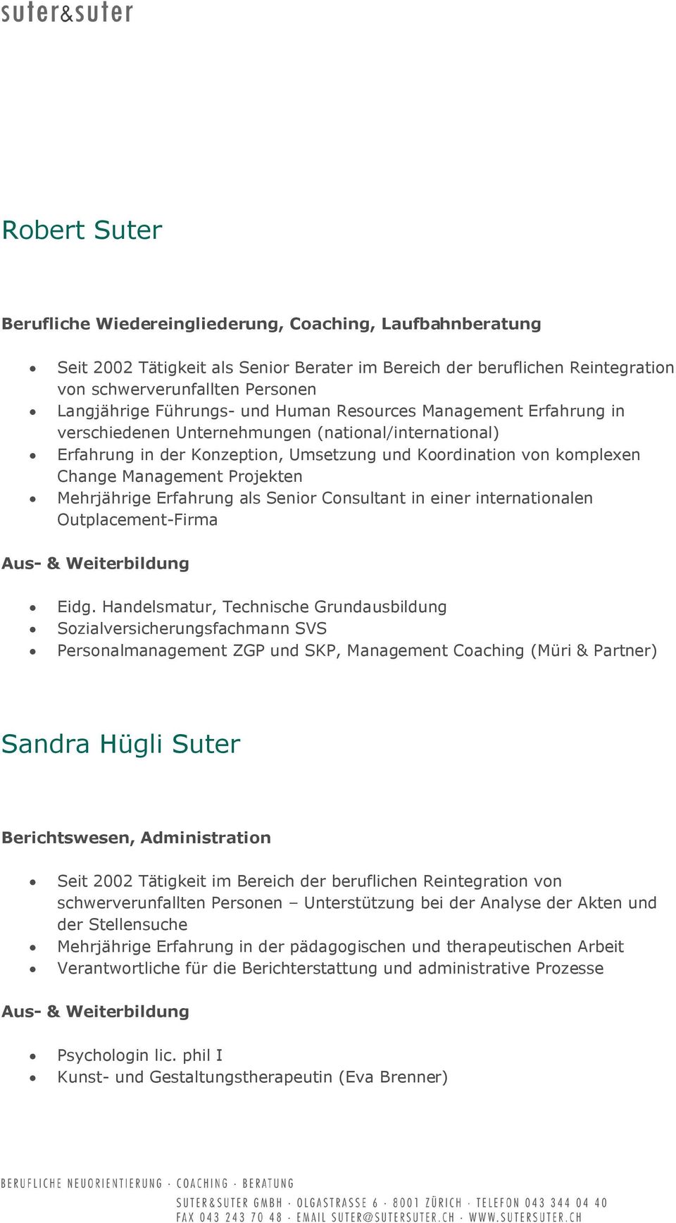 Projekten Mehrjährige Erfahrung als Senior Consultant in einer internationalen Outplacement-Firma Aus- & Weiterbildung Eidg.