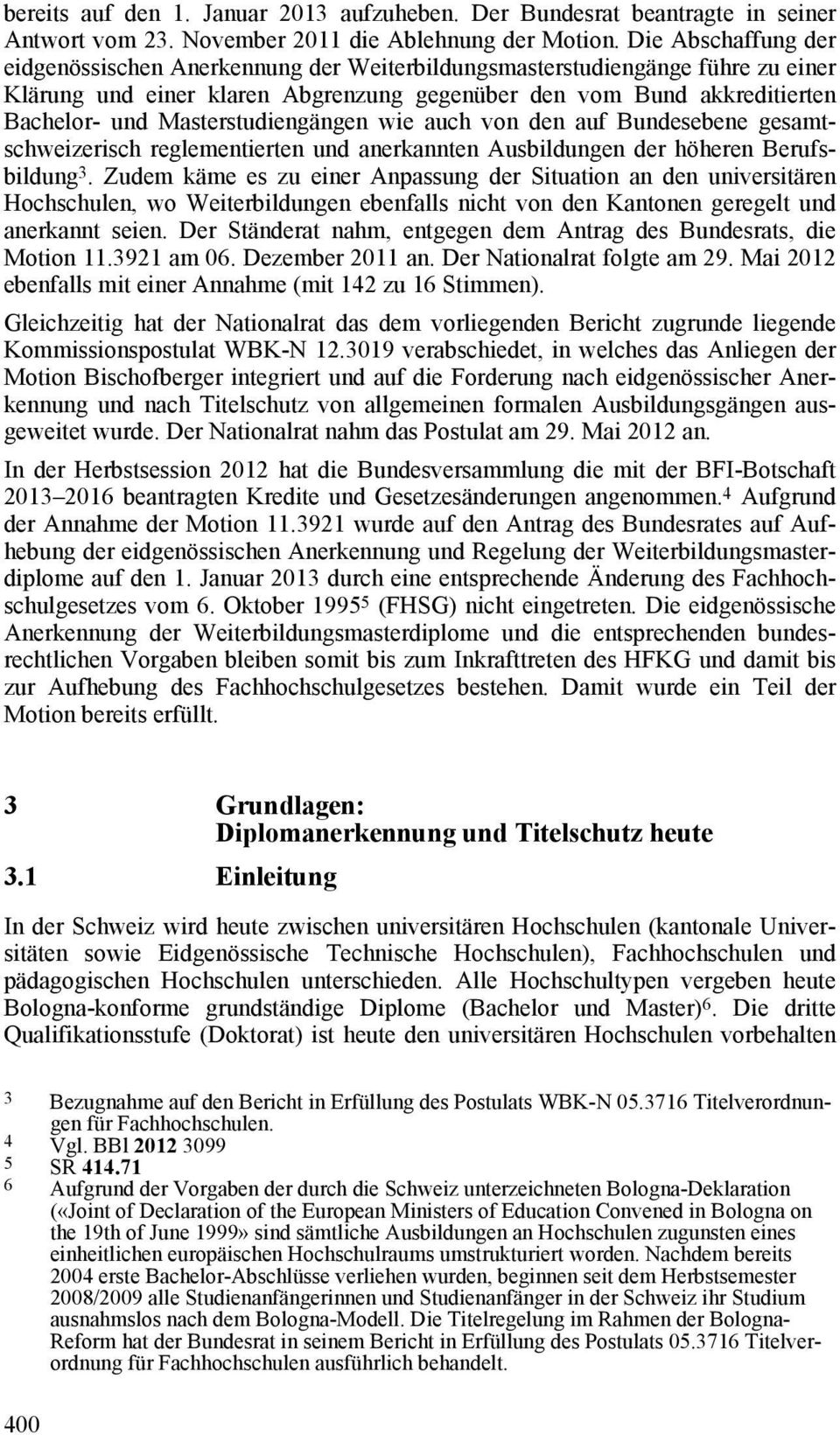 Masterstudiengängen wie auch von den auf Bundesebene gesamtschweizerisch reglementierten und anerkannten Ausbildungen der höheren Berufsbildung 3.