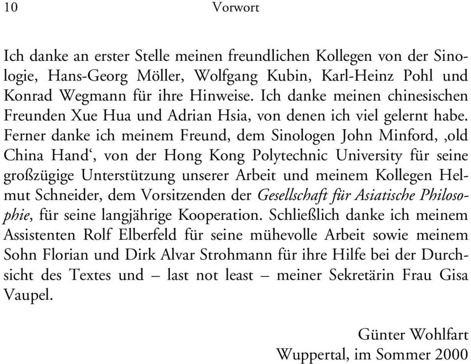 Ferner danke ich meinem Freund, dem Sinologen John Minford, old China Hand, von der Hong Kong Polytechnic University für seine großzügige Unterstützung unserer Arbeit und meinem Kollegen Helmut