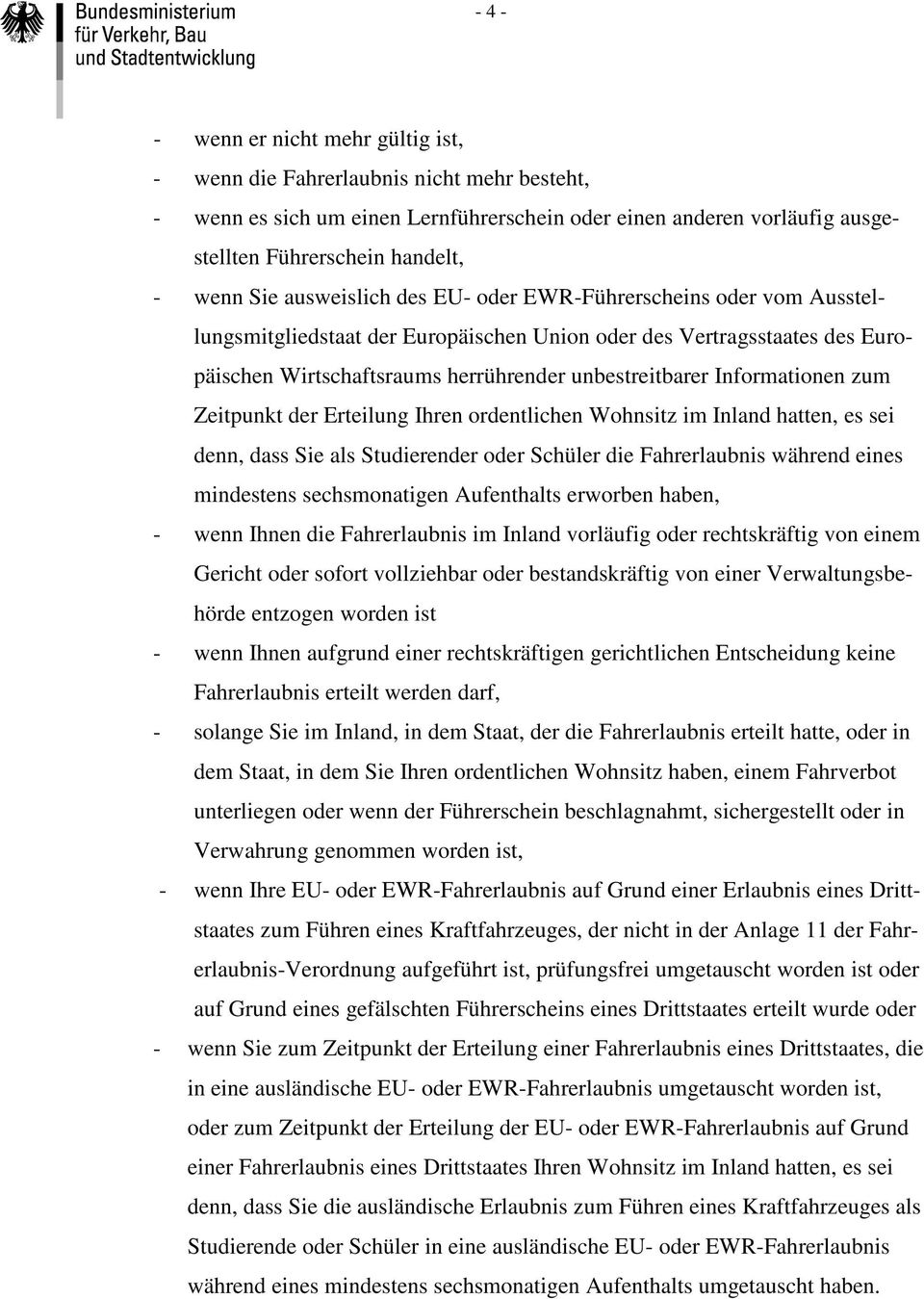 Informationen zum Zeitpunkt der Erteilung Ihren ordentlichen Wohnsitz im Inland hatten, es sei denn, dass Sie als Studierender oder Schüler die Fahrerlaubnis während eines mindestens sechsmonatigen