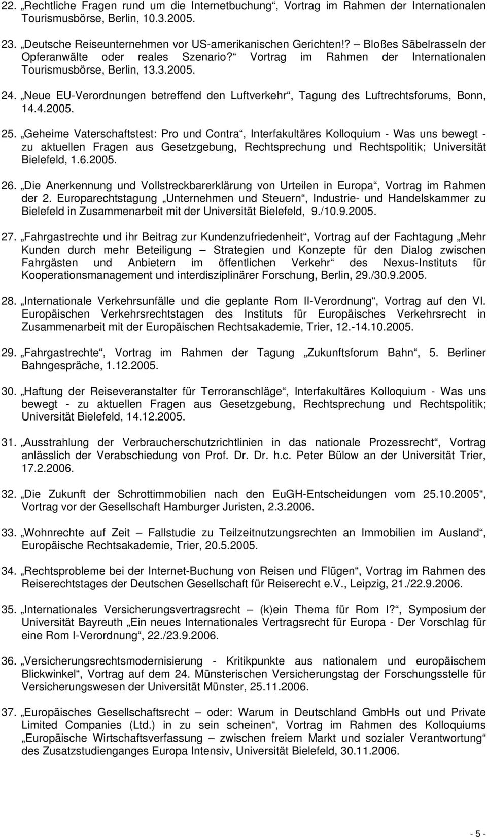 Neue EU-Verordnungen betreffend den Luftverkehr, Tagung des Luftrechtsforums, Bonn, 14.4.2005. 25.
