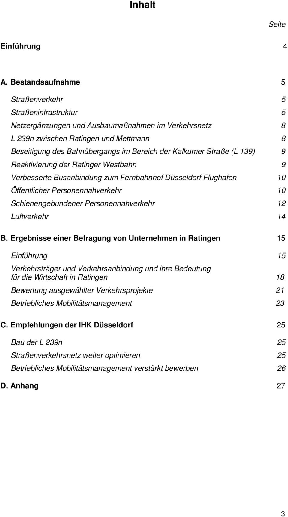 Kalkumer Straße (L 139) 9 Reaktivierung der Ratinger Westbahn 9 Verbesserte Busanbindung zum Fernbahnhof Düsseldorf Flughafen 10 Öffentlicher Personennahverkehr 10 Schienengebundener