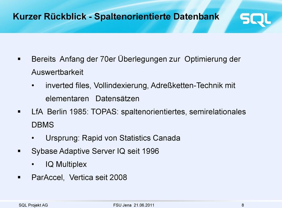 Berlin 1985: TOPAS: spaltenorientiertes, semirelationales DBMS Ursprung: Rapid von Statistics Canada