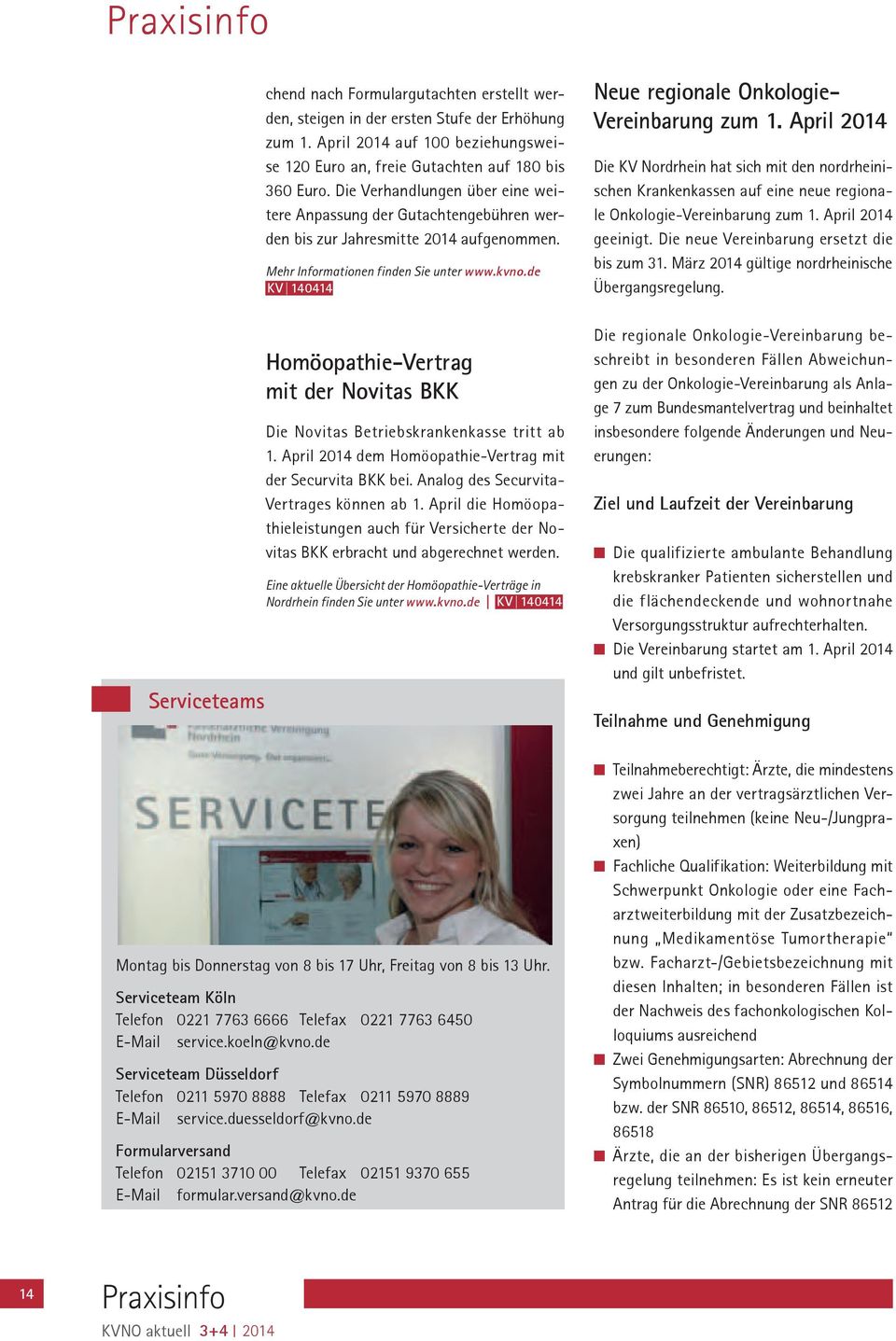 de KV 140414 Neue regionale Onkologie- Vereinbarung zum 1. April 2014 Die KV Nordrhein hat sich mit den nordrheinischen Krankenkassen auf eine neue regionale Onkologie-Vereinbarung zum 1.