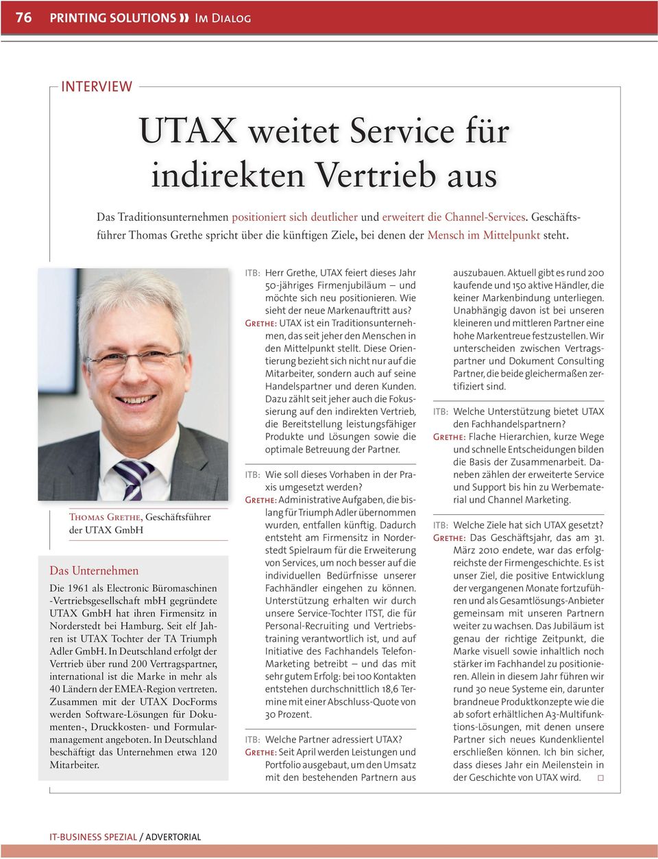 Thomas Grethe, Geschäftsführer der UTAX GmbH Das Unternehmen Die 1961 als Electronic Büromaschinen -Vertriebsgesellschaft mbh gegründete UTAX GmbH hat ihren Firmensitz in Norderstedt bei Hamburg.