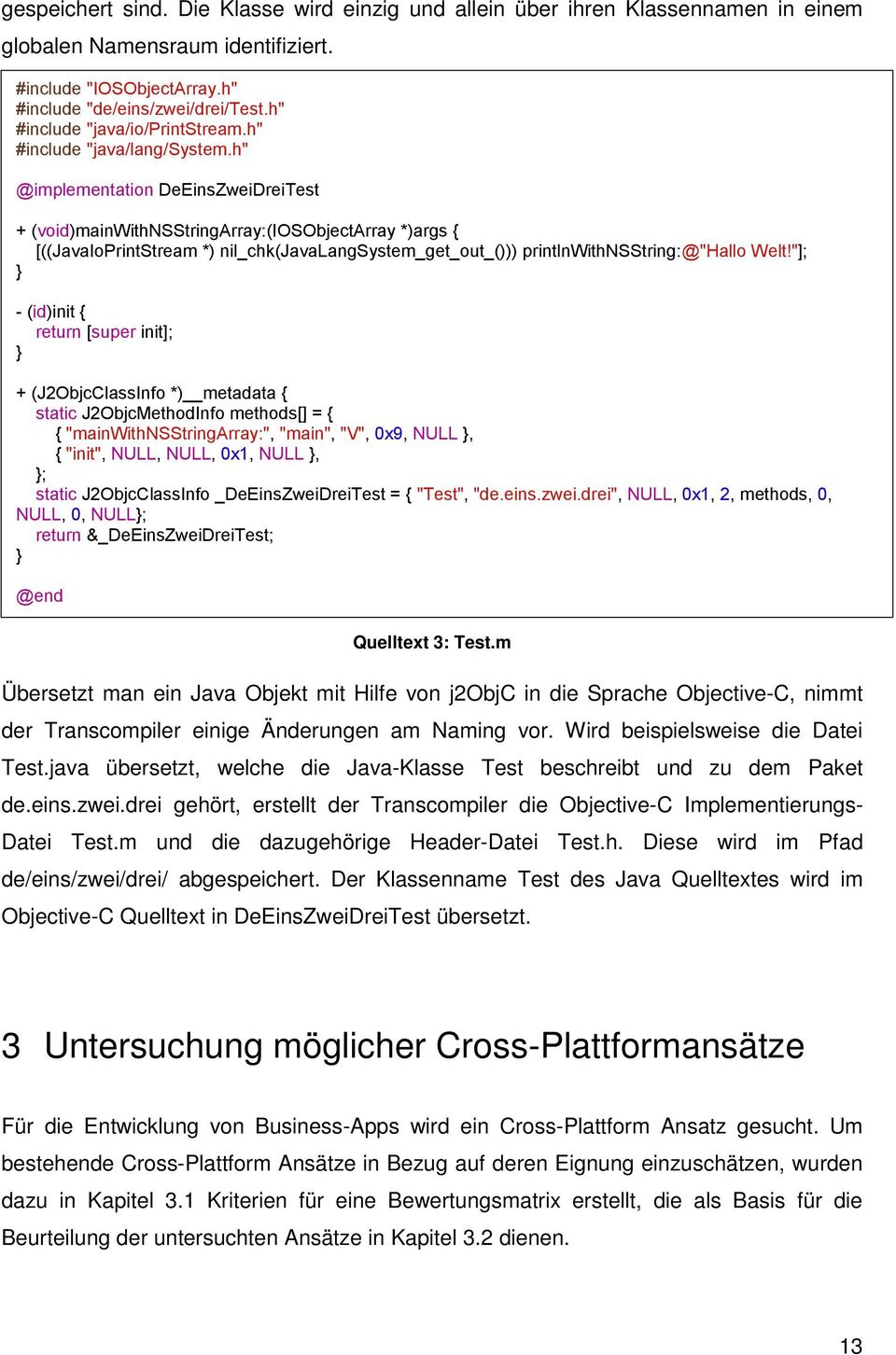 h" @implementation DeEinsZweiDreiTest + (void)mainwithnsstringarray:(iosobjectarray *)args { [((JavaIoPrintStream *) nil_chk(javalangsystem_get_out_())) printlnwithnsstring:@"hallo Welt!